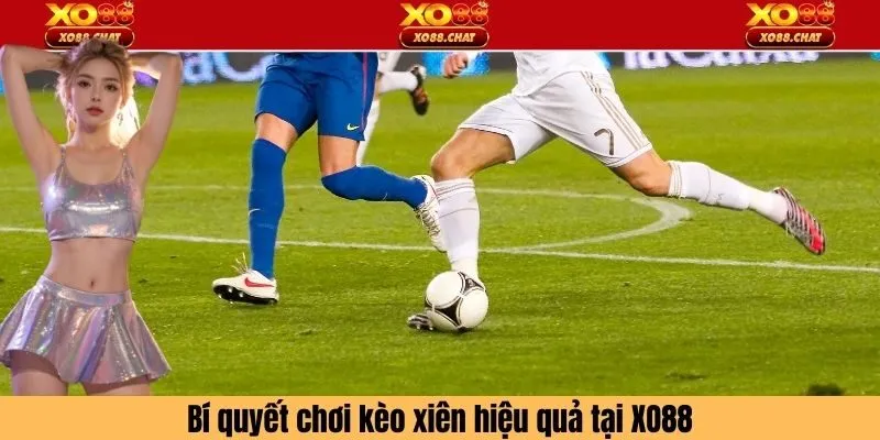 Bí quyết chơi kèo cược xiên hiệu quả tại XO88