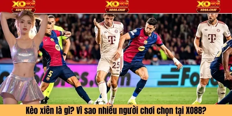 Kèo xiên là gì? Vì sao nhiều người chơi chọn tại XO88?