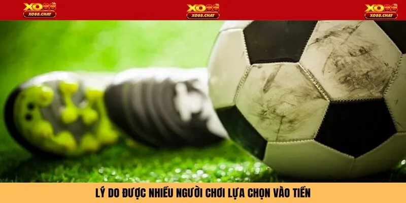Lý do được nhiều người chơi lựa chọn vào tiền