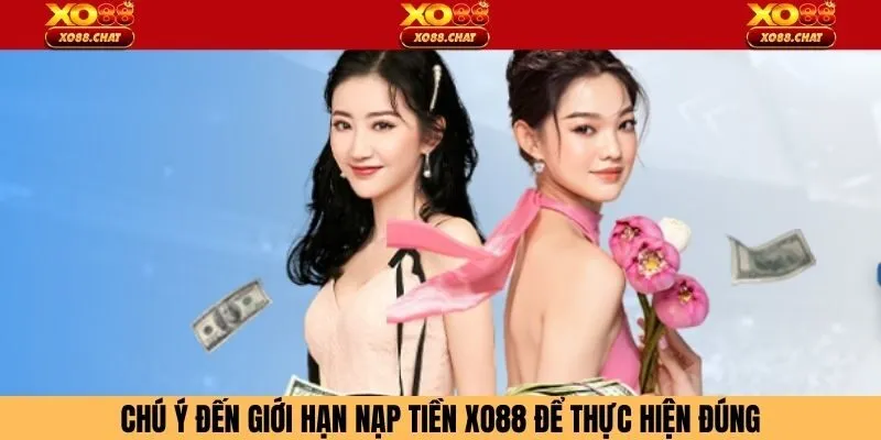 Chú ý đến giới hạn nạp tiền XO88 để thực hiện đúng