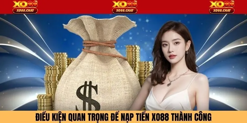 Điều kiện quan trọng để nạp tiền XO88 thành công